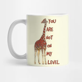 Giraffe You Are not on My Level Mug